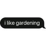 i like gardening text bubble
