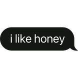 i like honey text bubble
