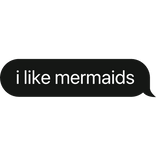 i like mermaids text bubble