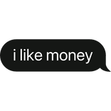 i like money text bubble