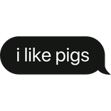 i like pigs text bubble