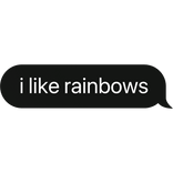 i like rainbows text bubble