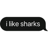 i like sharks text bubble