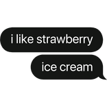 i like strawberry ice cream text bubble