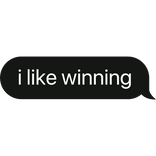 i like winning text bubble