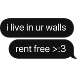 i live in ur walls rent free >:3 text bubble