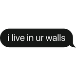 i live in ur walls text bubble