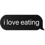 i love eating text