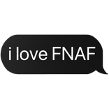 i love fnaf text