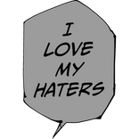 I love my haters!