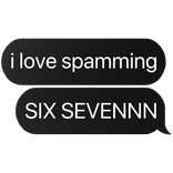 i love spamming six seven text