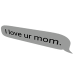 i love ur mom text