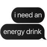 i need an energy drink text