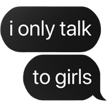 i only talk to girls text