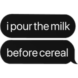 i pour the milk before cereal text