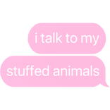 i talk to my stuffed animals text