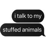 i talk to my stuffed animals text