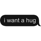 i want a hug [text]