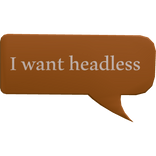I want headless - Text Bubble Halloween Sign