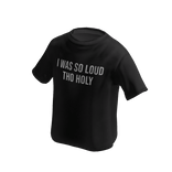 I was so loud tho holy T-shirt (Black)