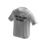 I was so loud tho holy T-shirt (White)