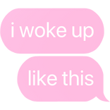 i woke up like this text