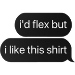 i'd flex but i like this shirt text