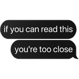 if you can read this you're too close text