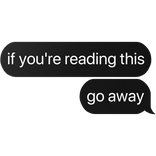 if you're reading this go away text