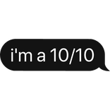 i'm a 10/10 text bubble