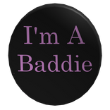 I'm A Baddie Button