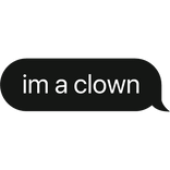im a clown text bubble