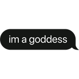 im a goddess text bubble