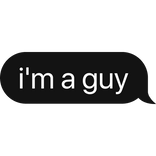 i'm a guy text bubble