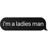 i'm a ladies man text