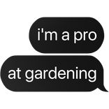 i'm a pro at gardening text