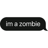im a zombie text bubble