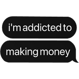 i'm addicted to making money text