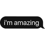 i'm amazing text bubble