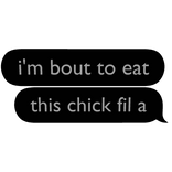 im bout to eat this chick fil a text