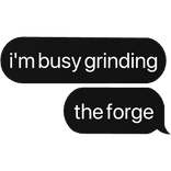 i'm busy grinding the forge text