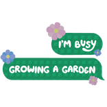 I'm busy growing a garden - Grow A Garden