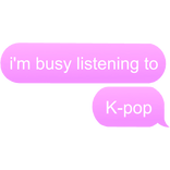 i'm busy listening to k-pop kpop text