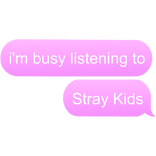 I'm busy listening to stray kids SKZ kpop