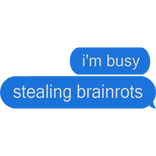 i'm busy stealing brainrots Text
