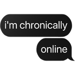 i'm chronically online text