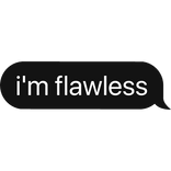 i'm flawless text bubble