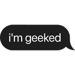 i'm geeked Text