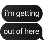 i'm getting out of here text