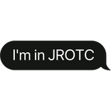 im in Junior ROTC text bubble